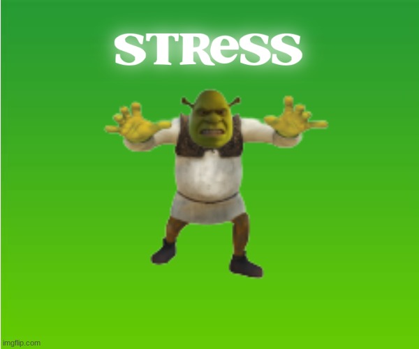 image tagged in memes,gifs,funny,shrek,stress,kermit the frog | made w/ Imgflip meme maker