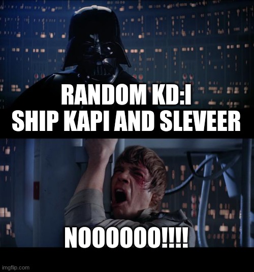 i post to many fnf ship related things | RANDOM KD:I SHIP KAPI AND SLEVEER; NOOOOOO!!!! | image tagged in memes,star wars no | made w/ Imgflip meme maker