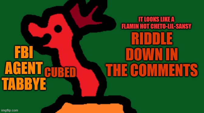 there is an answer | RIDDLE DOWN IN THE COMMENTS | image tagged in my trash temp of cubedness | made w/ Imgflip meme maker