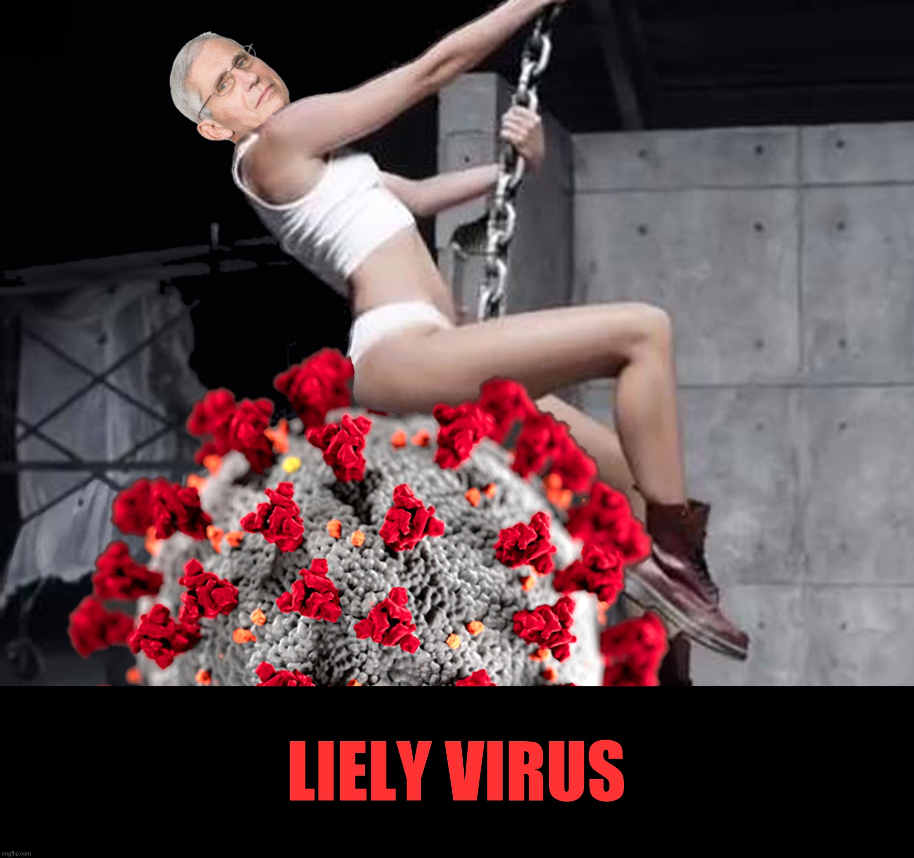 Bad Photoshop Sunday presents:  Wrecking Ball | LIELY VIRUS | image tagged in bad photoshop sunday,anthony fauci,covid19,wrecking ball,smiley | made w/ Imgflip meme maker