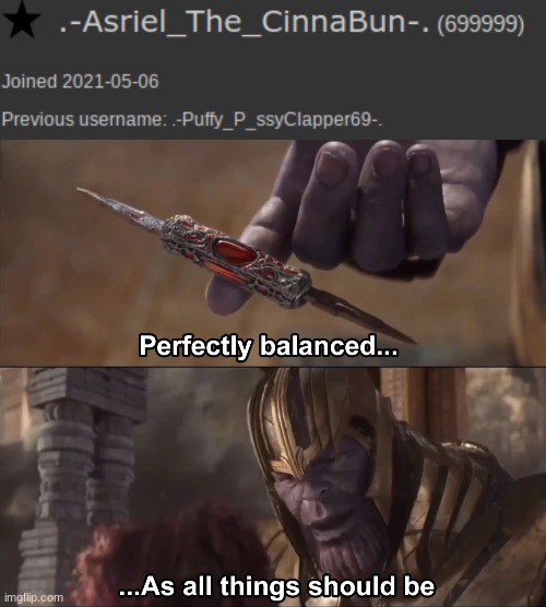 image tagged in thanos perfectly balanced as all things should be | made w/ Imgflip meme maker