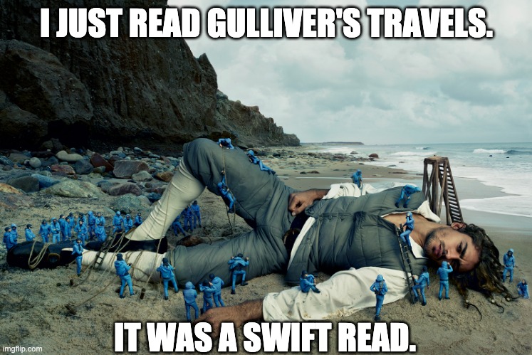 Jonathan | I JUST READ GULLIVER'S TRAVELS. IT WAS A SWIFT READ. | image tagged in gulliver large son | made w/ Imgflip meme maker