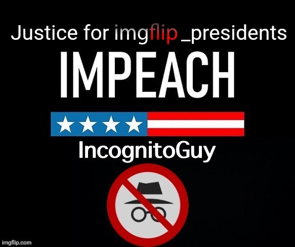 PEPE PARTY SUPPORTS IMPEACHMENT OF ~IncognitoGuy | image tagged in rup,corruption,rup corruption,justice for imgflip_presidents | made w/ Imgflip meme maker