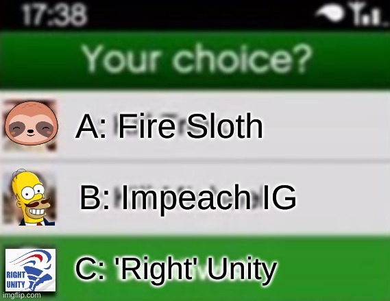 What's your choice? | A: Fire Sloth; B: Impeach IG; C: 'Right' Unity | image tagged in gta | made w/ Imgflip meme maker