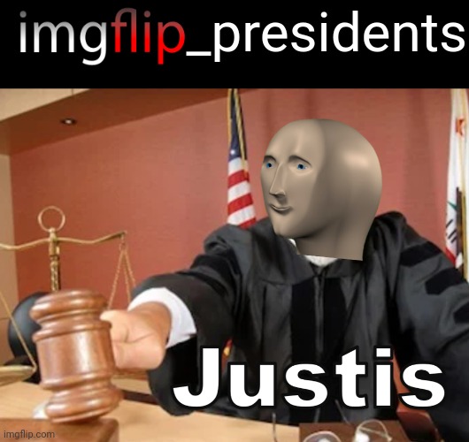 Meme man Justis | _presidents | image tagged in meme man justis | made w/ Imgflip meme maker