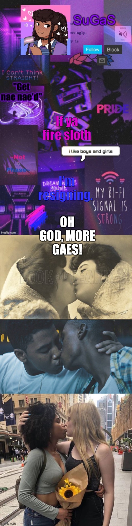God forbid! Let’s censor it! | If ya fire sloth; OH GOD, MORE GAES! I’m resigning. | image tagged in sugas' bi-demigirl temp twinned with bored_knox | made w/ Imgflip meme maker