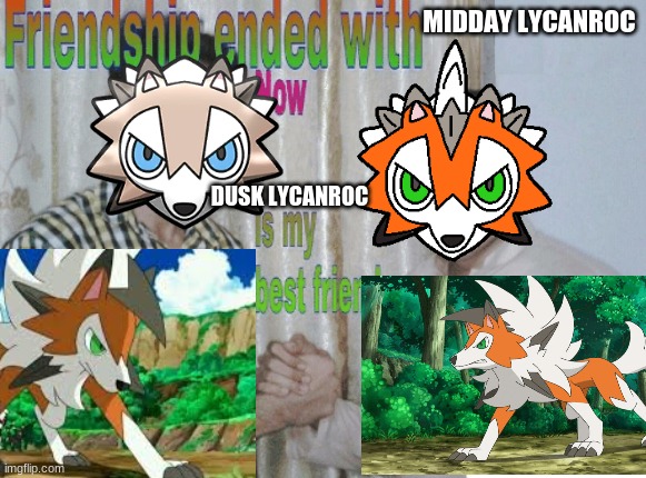 Friendship ended with Midday |  MIDDAY LYCANROC; DUSK LYCANROC | image tagged in friendship ended with x now y is my best friend,pokemon,pokemon sun and moon,pokemon memes | made w/ Imgflip meme maker