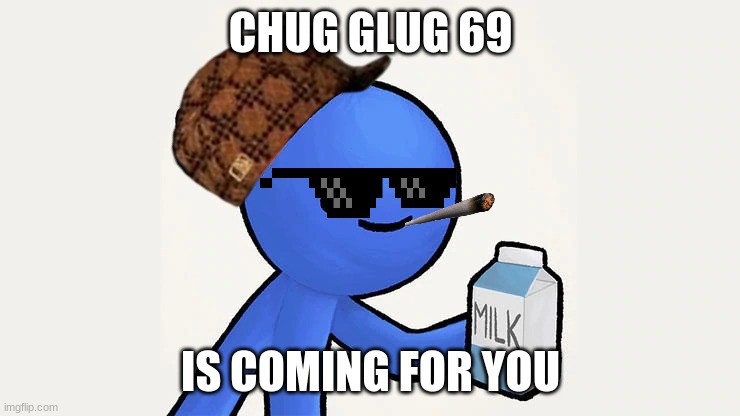 Dani | CHUG GLUG 69; IS COMING FOR YOU | image tagged in dani | made w/ Imgflip meme maker