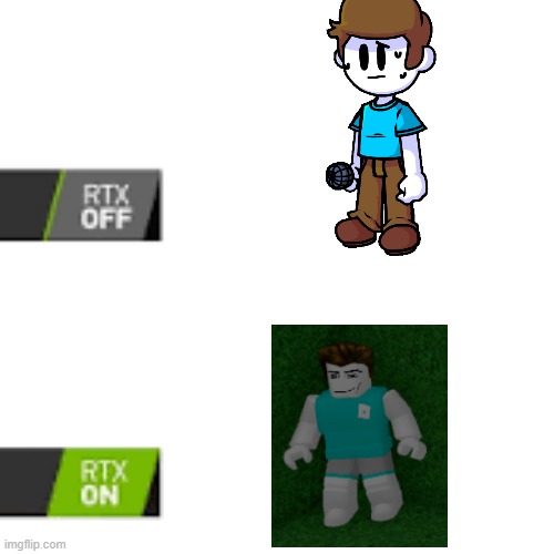 xd | image tagged in rtx on and off | made w/ Imgflip meme maker