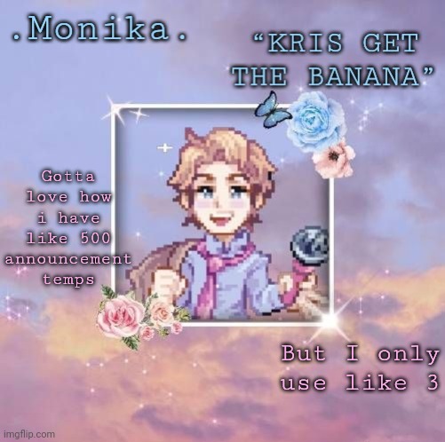 Senpai edit :> | Gotta love how i have like 500 announcement temps; But I only use like 3 | image tagged in senpai edit | made w/ Imgflip meme maker