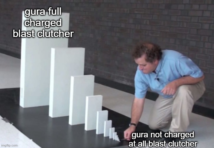 charging something be like: | gura full charged blast clutcher; gura not charged at all blast clutcher | image tagged in domino effect | made w/ Imgflip meme maker