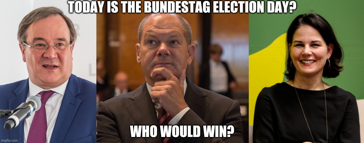 Who will be the new German Chancellor? too bad Markus Söder is not there | TODAY IS THE BUNDESTAG ELECTION DAY? WHO WOULD WIN? | image tagged in bundestag,laschet,scholz,baerbock,germany,election | made w/ Imgflip meme maker
