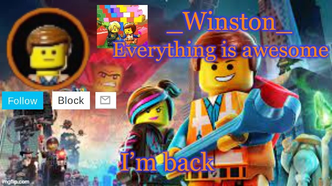 Winston's Lego movie temp | I’m back | image tagged in winston's lego movie temp | made w/ Imgflip meme maker