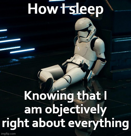 How I sleep; Knowing that I am objectively right about everything | made w/ Imgflip meme maker