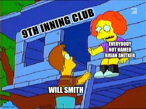 No Homers | 9TH INNING CLUB; EVERYBODY NOT NAMED BRIAN SNITKER; WILL SMITH | image tagged in no homers | made w/ Imgflip meme maker