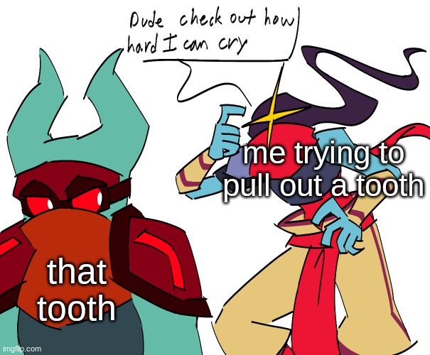 It won't budge | me trying to pull out a tooth; that tooth | image tagged in ok | made w/ Imgflip meme maker