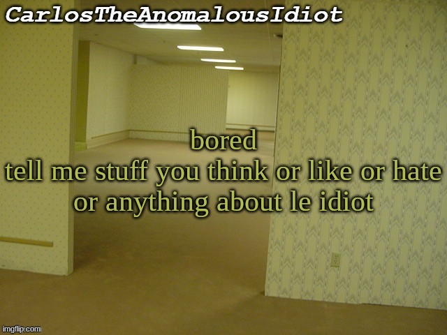 ' | bored
tell me stuff you think or like or hate or anything about le idiot | made w/ Imgflip meme maker