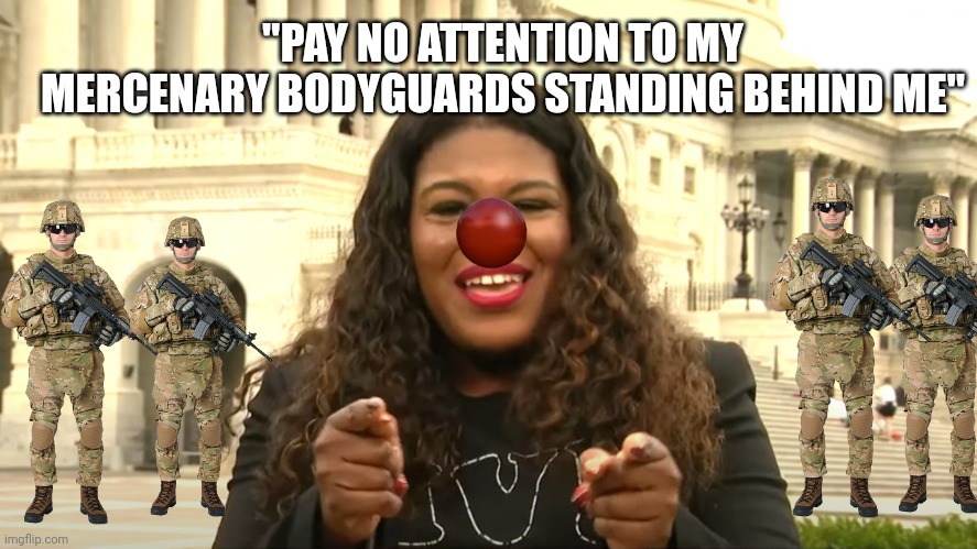 cori bush private security | "PAY NO ATTENTION TO MY MERCENARY BODYGUARDS STANDING BEHIND ME" | image tagged in cori bush private security,cnn fake news,fake news,crying democrats | made w/ Imgflip meme maker