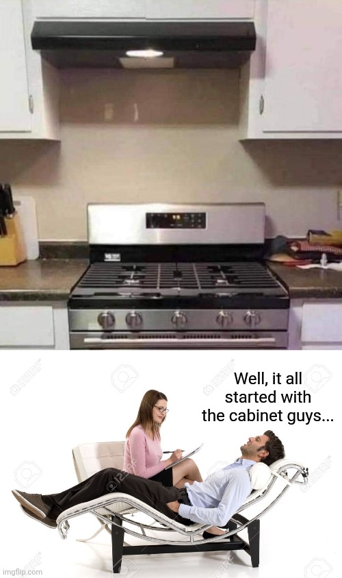 OCD Overload | Well, it all started with the cabinet guys... | image tagged in therapist,ocd,you had one job | made w/ Imgflip meme maker
