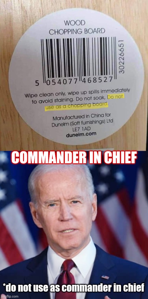 Two things made in China: | COMMANDER IN CHIEF; *do not use as commander in chief | image tagged in creepy joe biden,president,made in china,wood,board,wins | made w/ Imgflip meme maker