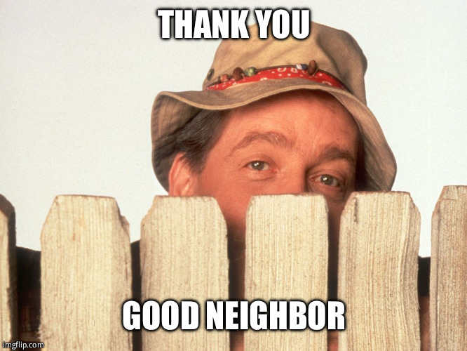 Wilson Home Improvement | THANK YOU GOOD NEIGHBOR | image tagged in wilson home improvement | made w/ Imgflip meme maker