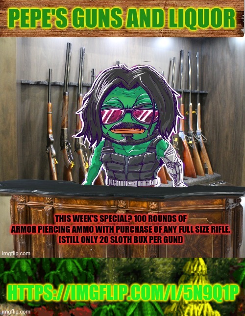 What if assassinations come back? Be prepared! | THIS WEEK'S SPECIAL? 100 ROUNDS OF ARMOR PIERCING AMMO WITH PURCHASE OF ANY FULL SIZE RIFLE.
(STILL ONLY 20 SLOTH BUX PER GUN!); HTTPS://IMGFLIP.COM/I/5N9Q1P | image tagged in pepe's guns and liquor,pepe party announcement,guns,ammo,body armour is useless | made w/ Imgflip meme maker