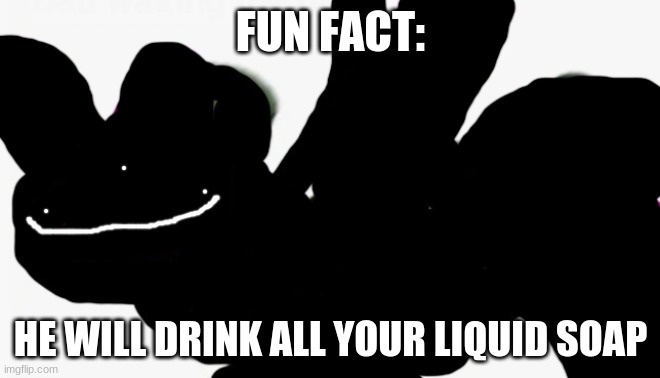 fork it over | FUN FACT:; HE WILL DRINK ALL YOUR LIQUID SOAP | image tagged in idiot punch remastered | made w/ Imgflip meme maker