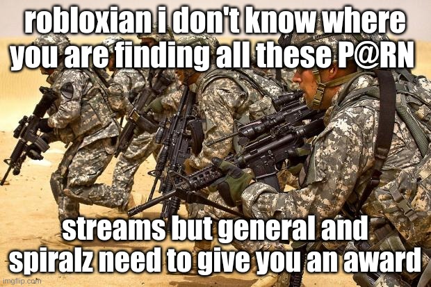 general get this man an award | robloxian i don't know where you are finding all these P@RN; streams but general and spiralz need to give you an award | image tagged in military,award | made w/ Imgflip meme maker