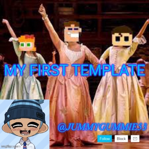 Might remaster this template | MY FIRST TEMPLATE | image tagged in jummygummie53 s announcement template | made w/ Imgflip meme maker