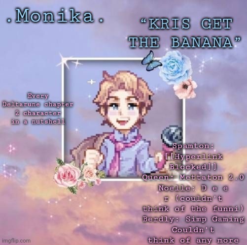 Senpai edit :> | Spamton: [[Hyperlink Blocked]]
Queen: Mettaton 2.0
Noelle: D e e r (couldn't think of the funni)
Berdly: Simp Gaming
Couldn't think of any more; Every Deltarune chapter 2 character in a nutshell | image tagged in senpai edit | made w/ Imgflip meme maker