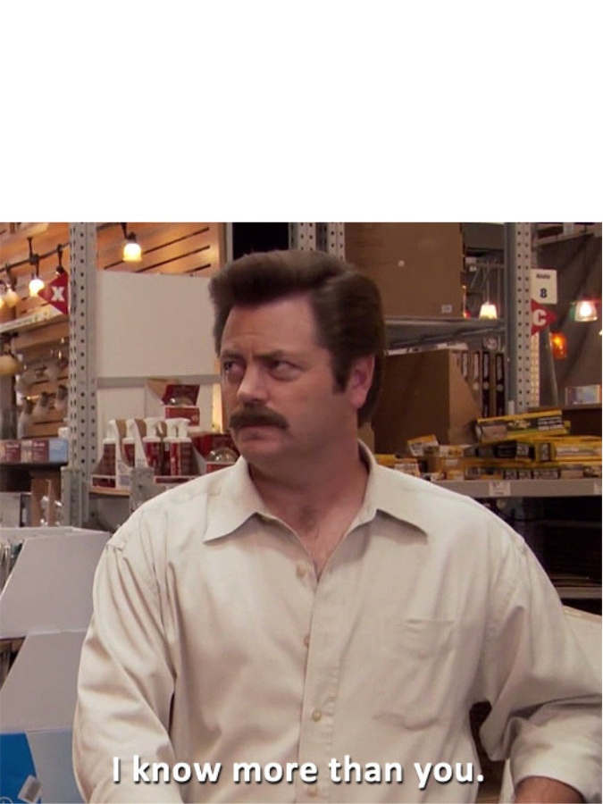 High Quality Ron Swanson I know more than you Blank Meme Template