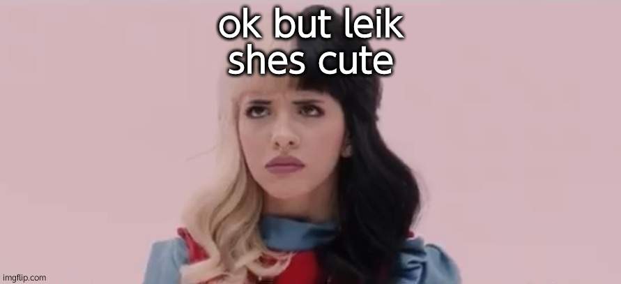 Pouty Melanie Martinez  | ok but leik
shes cute | image tagged in pouty melanie martinez | made w/ Imgflip meme maker