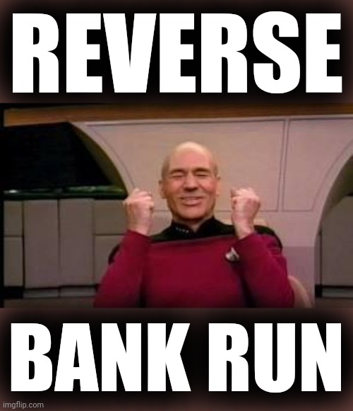 Happy Picard | REVERSE BANK RUN | image tagged in happy picard | made w/ Imgflip meme maker