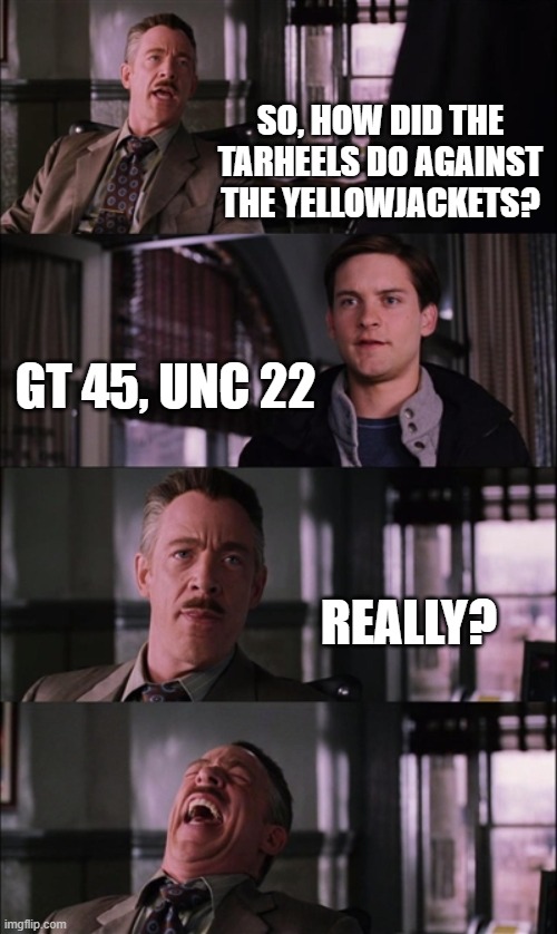 Spiderman Laugh |  SO, HOW DID THE TARHEELS DO AGAINST THE YELLOWJACKETS? GT 45, UNC 22; REALLY? | image tagged in spiderman laugh,unc,georgia tech,overrated,football | made w/ Imgflip meme maker