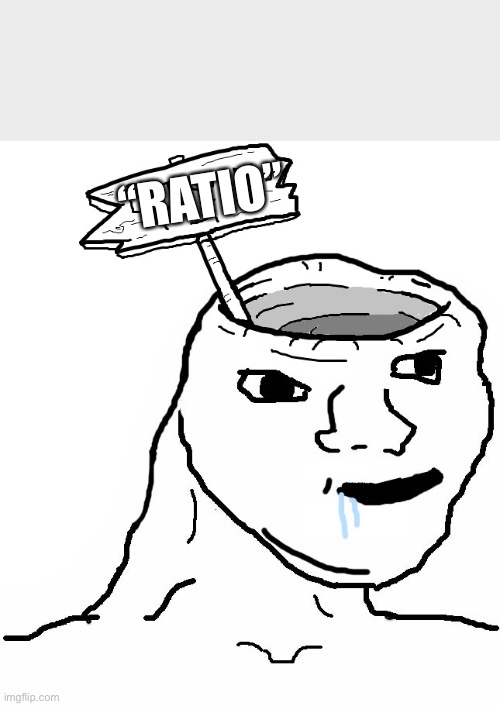 Brainlet Wojak Dumb | “RATIO” | image tagged in brainlet wojak dumb | made w/ Imgflip meme maker