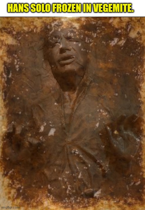 HANS SOLO FROZEN IN VEGEMITE. | image tagged in blank white template,hans solo frozen in carbonite | made w/ Imgflip meme maker