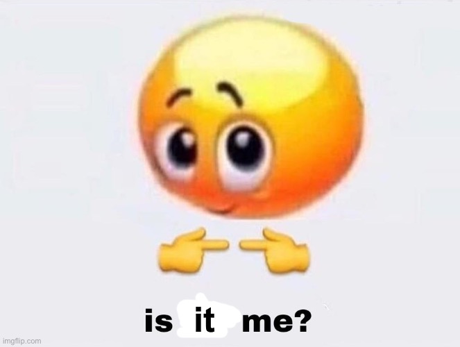 Is it for me? | it | image tagged in is it for me | made w/ Imgflip meme maker