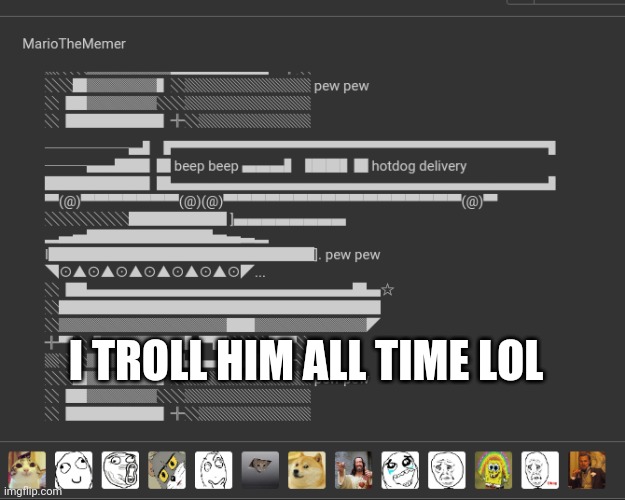 I TROLL HIM ALL TIME LOL | made w/ Imgflip meme maker