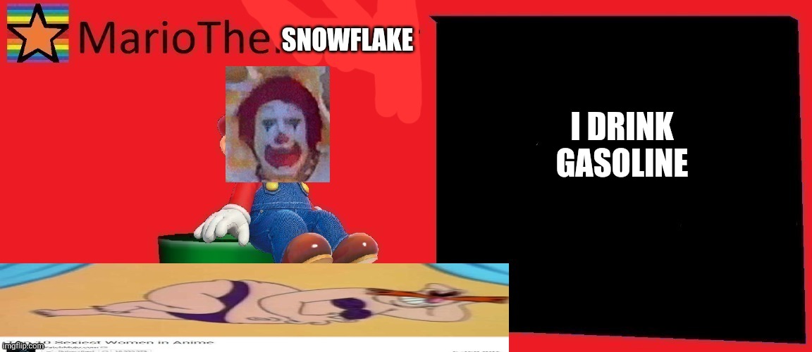 I DRINK GASOLINE | image tagged in mariothememer | made w/ Imgflip meme maker