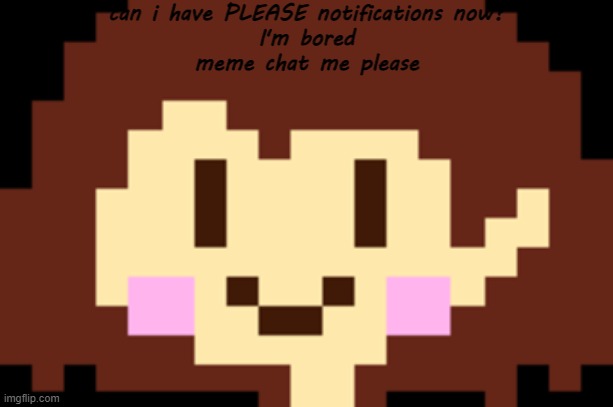 yep | can i have PLEASE notifications now?
I'm bored
meme chat me please; bruh that was not cool dude- me to that annoying ass kid at lunch | image tagged in no | made w/ Imgflip meme maker