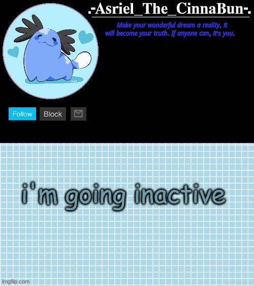i'm only gonna post memes and that's it, i'm never gonna talk to anyone else again | i'm going inactive | image tagged in cinna's wooper temp | made w/ Imgflip meme maker