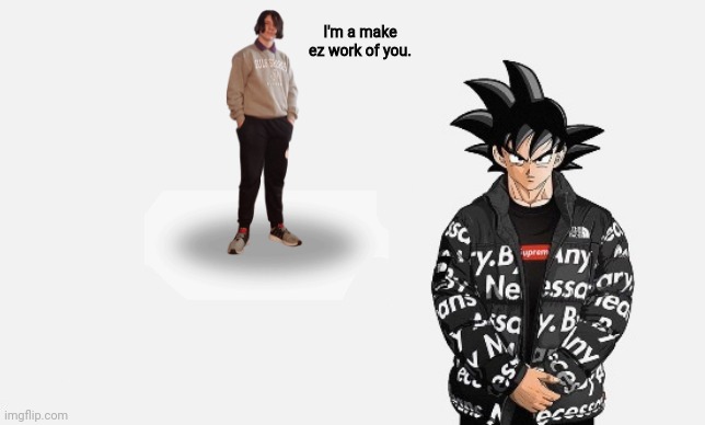 Jonathan vs. Goku Drip? | I'm a make ez work of you. | made w/ Imgflip meme maker
