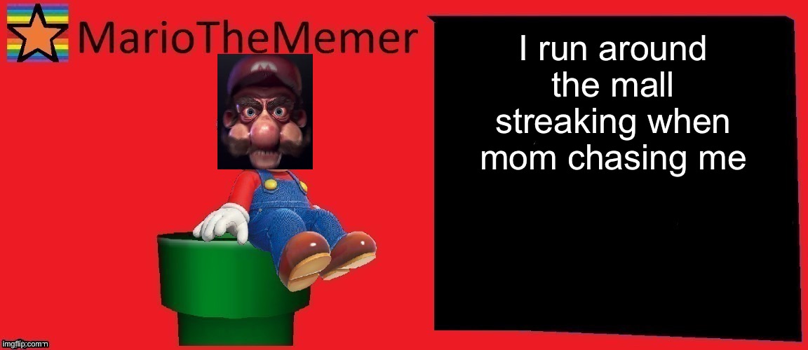 mariothememer announcement template v1 | I run around the mall streaking when mom chasing me | image tagged in mariothememer announcement template v1 | made w/ Imgflip meme maker