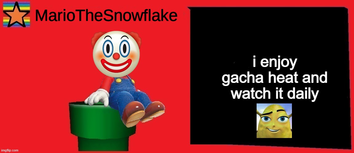 ljihogujyft | i enjoy gacha heat and watch it daily | image tagged in mariothesnowflake announcement template v1 | made w/ Imgflip meme maker