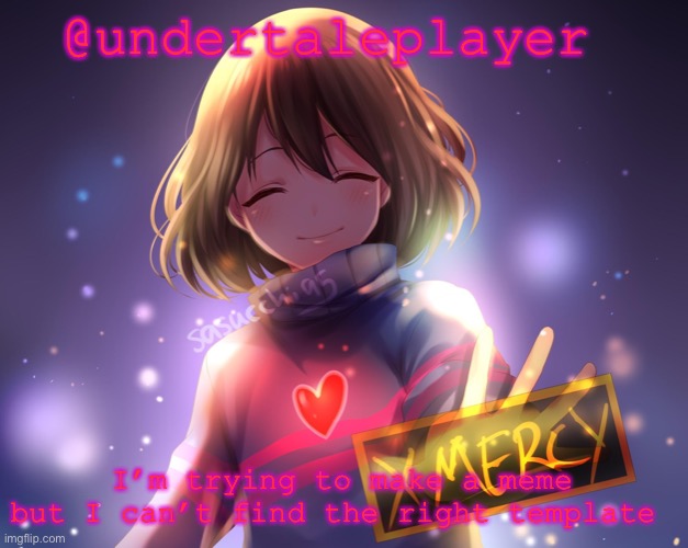 Pain | @undertaleplayer; I’m trying to make a meme but I can’t find the right template | image tagged in frisk annocment template | made w/ Imgflip meme maker