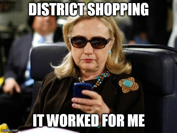 Hillary Clinton Cellphone Meme | DISTRICT SHOPPING IT WORKED FOR ME | image tagged in memes,hillary clinton cellphone | made w/ Imgflip meme maker