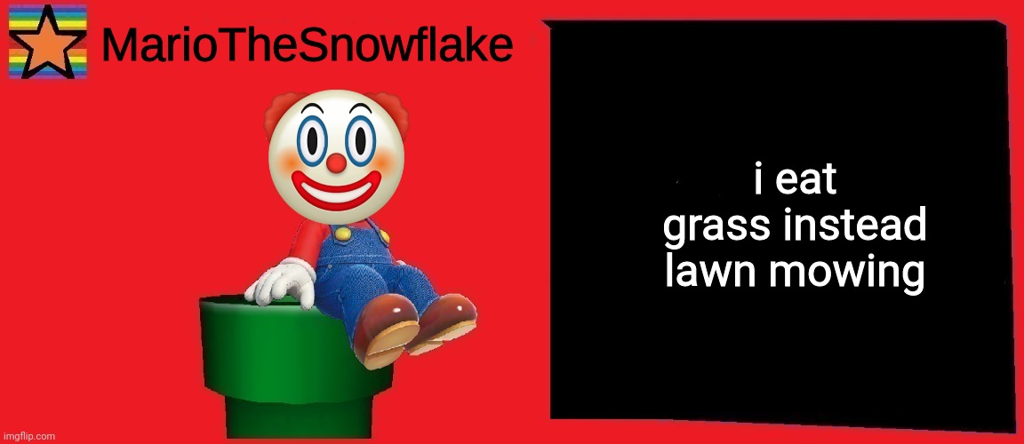i eat grass instead lawn mowing | image tagged in mariothesnowflake announcement template v1 | made w/ Imgflip meme maker