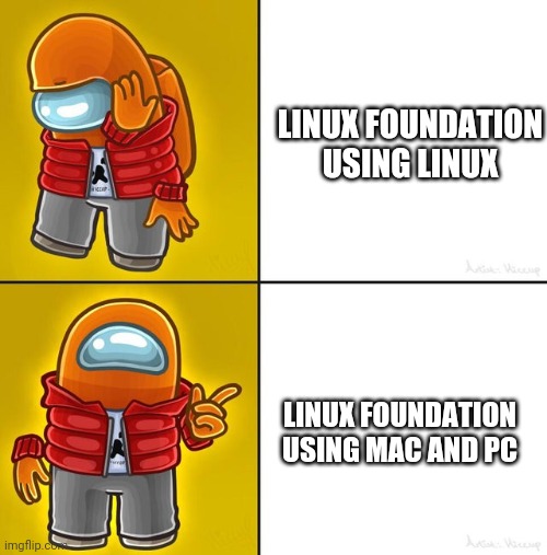 Among us Drake | LINUX FOUNDATION USING LINUX; LINUX FOUNDATION USING MAC AND PC | image tagged in among us drake | made w/ Imgflip meme maker