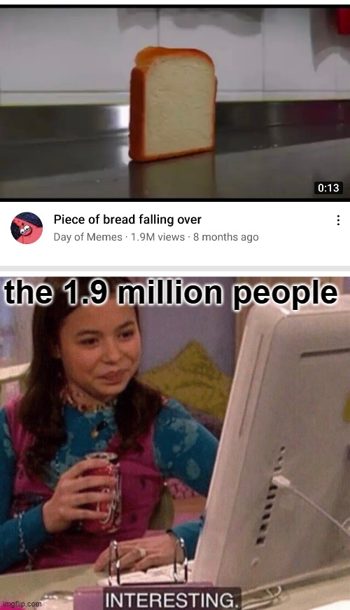 yes it is very interesting | the 1.9 million people | image tagged in icarly interesting | made w/ Imgflip meme maker