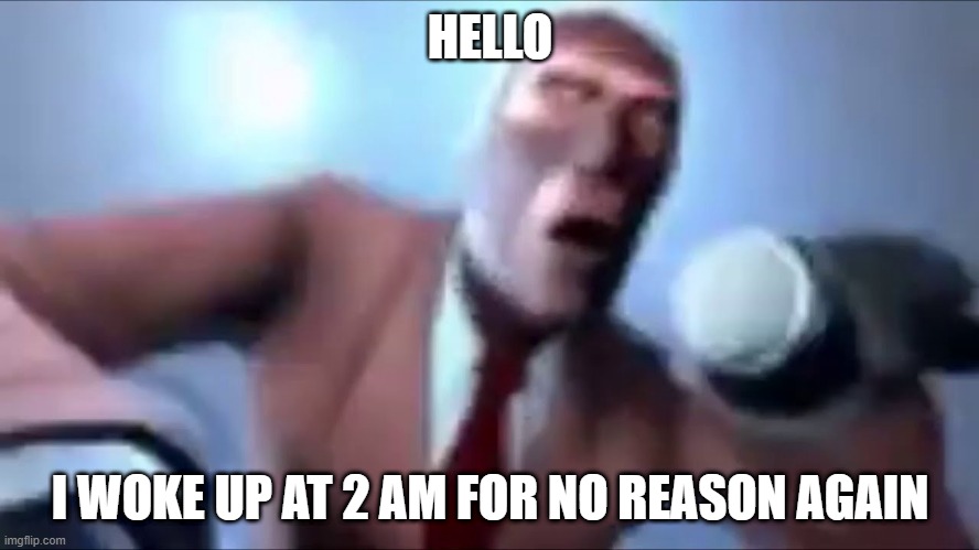 pigeon nudes 2.0 | HELLO; I WOKE UP AT 2 AM FOR NO REASON AGAIN | image tagged in pigeon nudes 2 0 | made w/ Imgflip meme maker